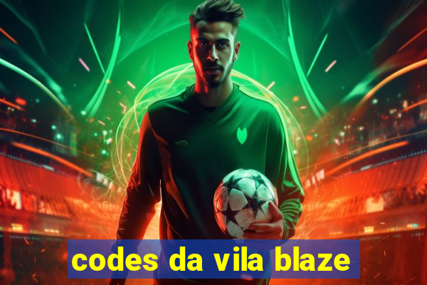 codes da vila blaze