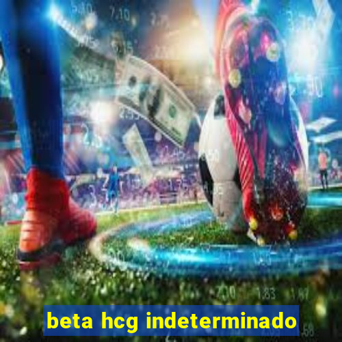 beta hcg indeterminado