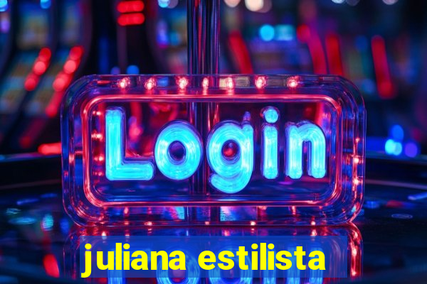 juliana estilista