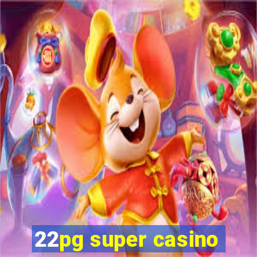 22pg super casino