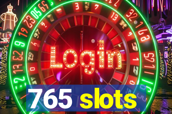 765 slots