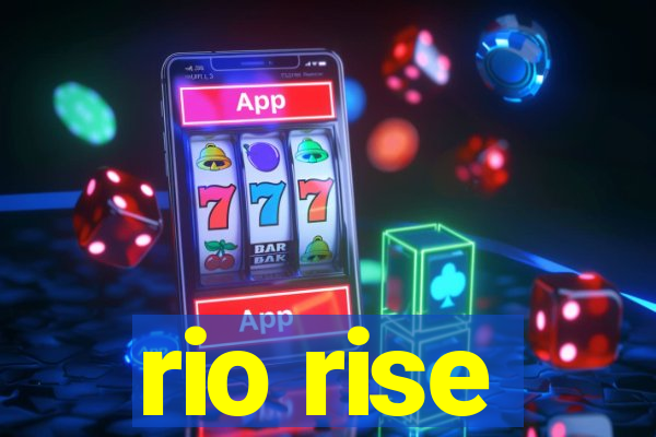 rio rise