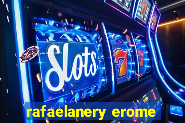 rafaelanery erome