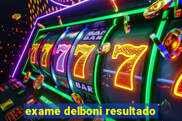 exame delboni resultado