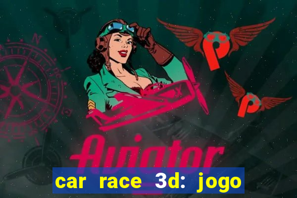 car race 3d: jogo de carros