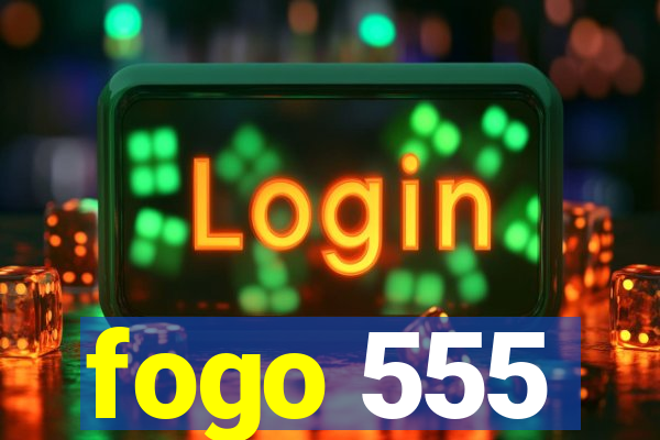 fogo 555