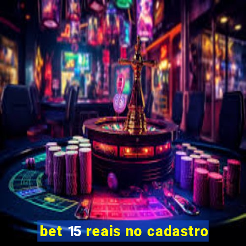 bet 15 reais no cadastro