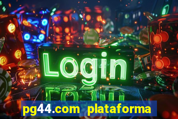 pg44.com plataforma de jogos