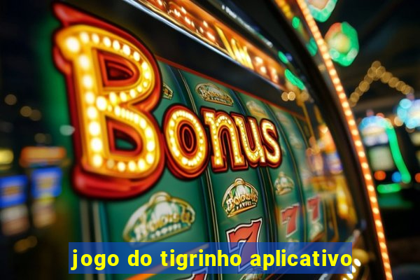 jogo do tigrinho aplicativo