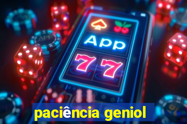 paciência geniol