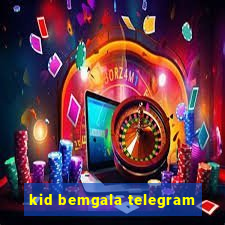 kid bemgala telegram