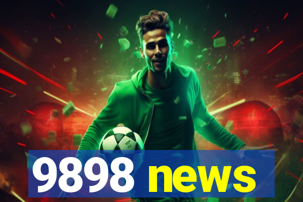 9898 news