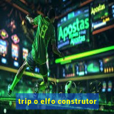 trip o elfo construtor