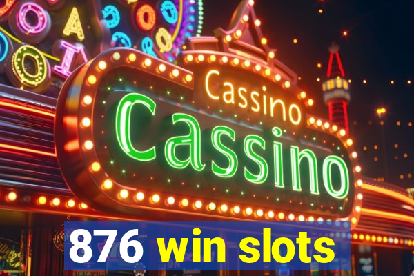 876 win slots