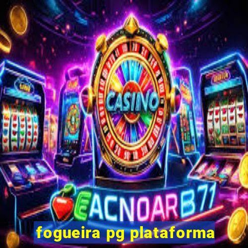 fogueira pg plataforma