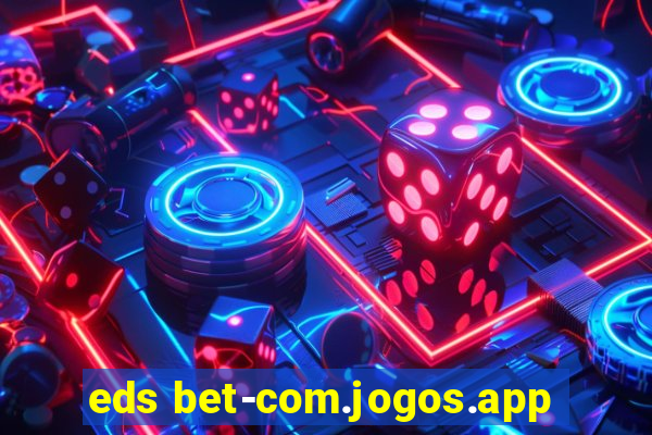 eds bet-com.jogos.app