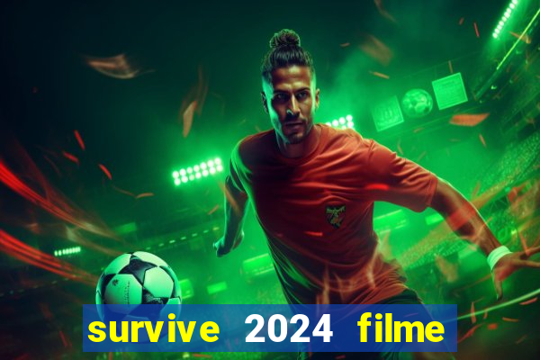 survive 2024 filme completo dublado