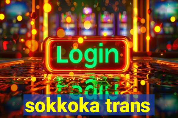 sokkoka trans