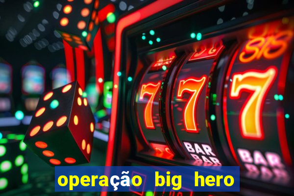 operação big hero assistir online