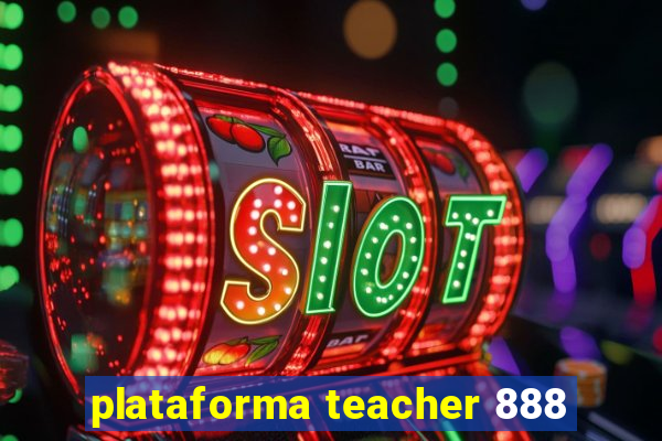 plataforma teacher 888