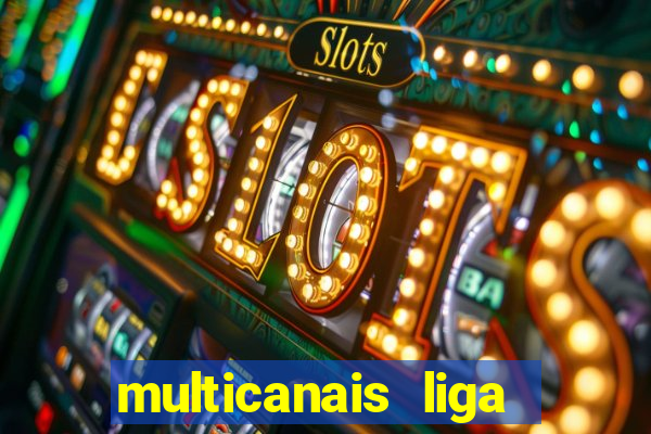 multicanais liga dos campees