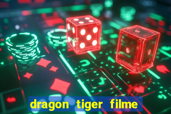 dragon tiger filme completo dublado online