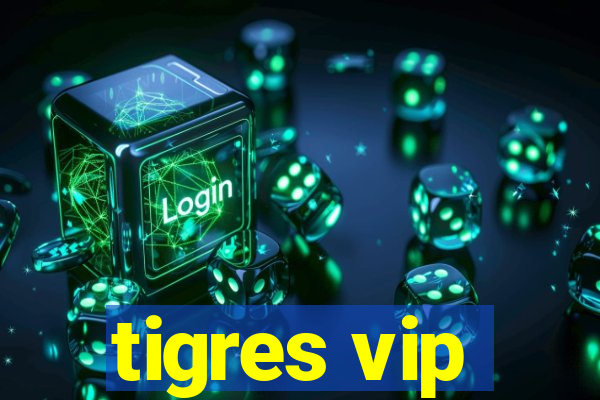 tigres vip