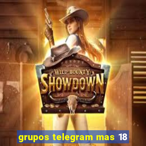 grupos telegram mas 18