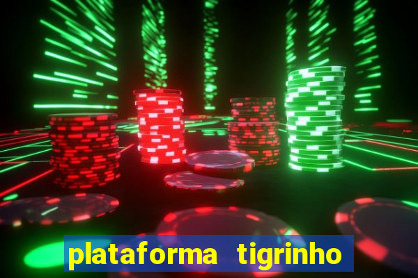 plataforma tigrinho 1 real