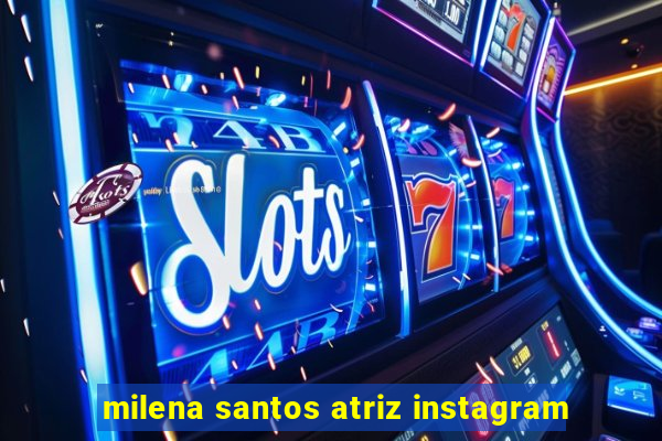 milena santos atriz instagram