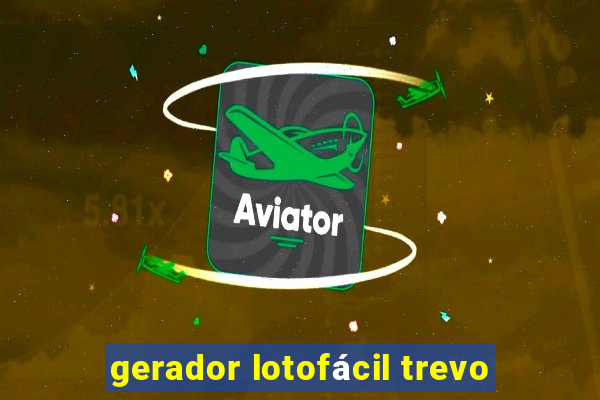 gerador lotofácil trevo