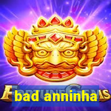 bad anninha