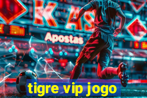 tigre vip jogo