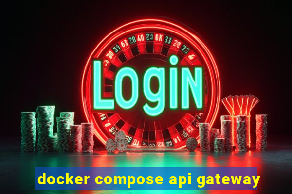 docker compose api gateway