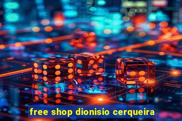 free shop dionisio cerqueira