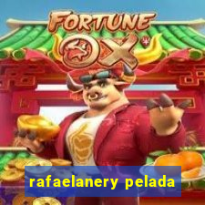 rafaelanery pelada