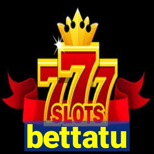 bettatu