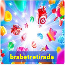 brabetretirada