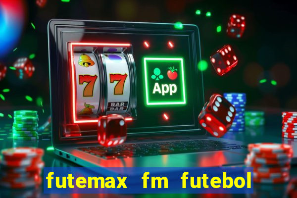 futemax fm futebol ao vivo