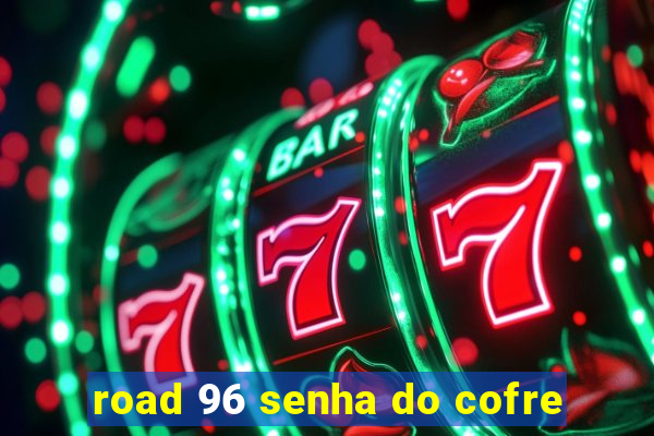 road 96 senha do cofre