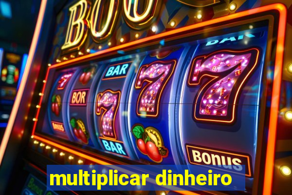 multiplicar dinheiro