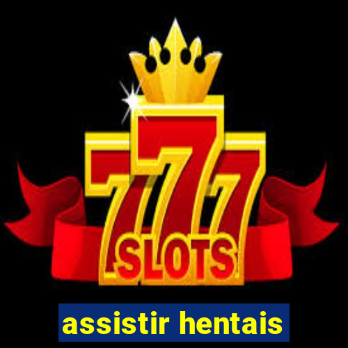 assistir hentais