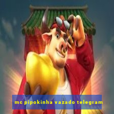 mc pipokinha vazado telegram