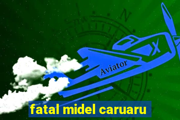 fatal midel caruaru