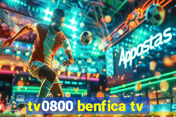 tv0800 benfica tv