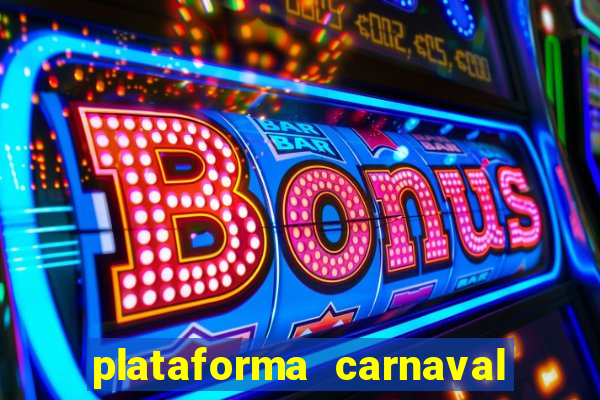 plataforma carnaval 777 bet