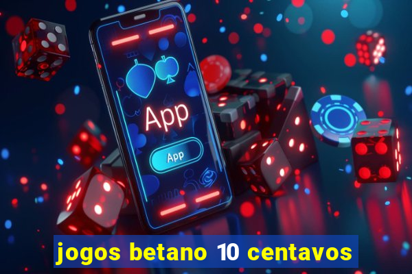 jogos betano 10 centavos