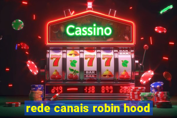 rede canais robin hood