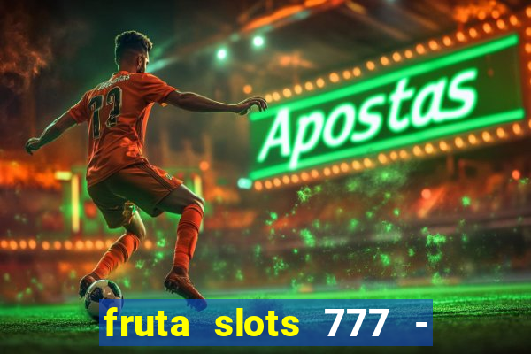 fruta slots 777 - mega jackpot