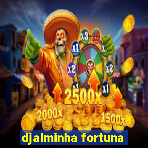 djalminha fortuna